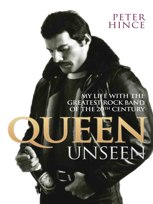 Title details for Queen Unseen--My Life with the Greatest Rock Band of the 20th Century by Peter Hince - Available